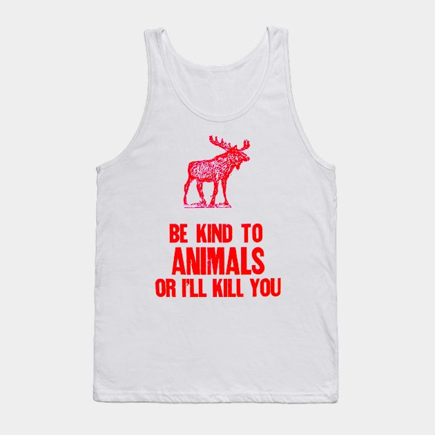 Be Kind to Animals or i'll kill you Tank Top by Stubbs Letterpress